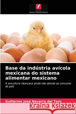 Base da indústria avícola mexicana do sistema alimentar mexicano Guillermo José Navarro del Toro 9786203351804