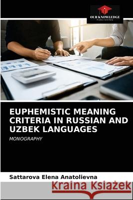 Euphemistic Meaning Criteria in Russian and Uzbek Languages Sattarova Elen 9786203352085 Our Knowledge Publishing