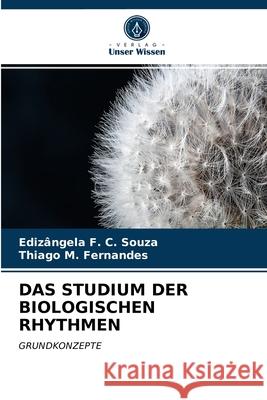 Das Studium Der Biologischen Rhythmen Edizângela F C Souza, Thiago M Fernandes 9786203352474 Verlag Unser Wissen