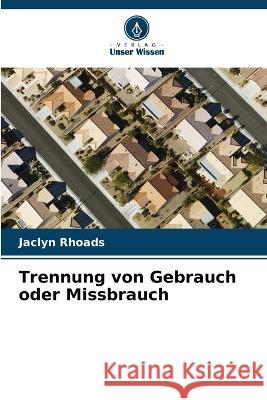 Trennung von Gebrauch oder Missbrauch Jaclyn Rhoads   9786203352795 International Book Market Service Ltd