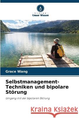 Selbstmanagement-Techniken und bipolare Störung Grace Wang 9786203352870 International Book Market Service Ltd