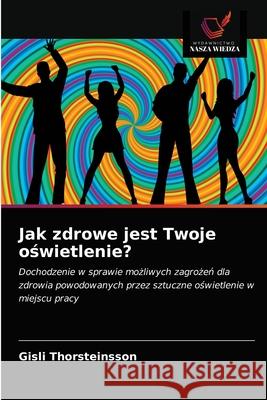 Jak zdrowe jest Twoje oświetlenie? Thorsteinsson, Gísli 9786203353082