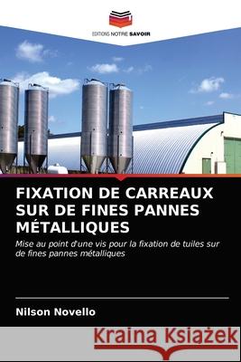 Fixation de Carreaux Sur de Fines Pannes Métalliques Nilson Novello 9786203354003 Editions Notre Savoir