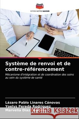 Système de renvoi et de contre-référencement Lázaro Pablo Linares Cánovas, Yoelys Pereda Rodríguez, Marvelia Díaz Calzada 9786203354157