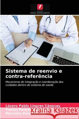 Sistema de reenvio e contra-referência Lázaro Pablo Linares Cánovas, Yoelys Pereda Rodríguez, Marvelia Díaz Calzada 9786203354188 Edicoes Nosso Conhecimento