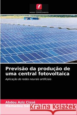 Previsão da produção de uma central fotovoltaica Abdou Aziz Cissé, Mamadou Salif Diallo 9786203354256 Edicoes Nosso Conhecimento