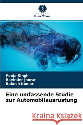 Eine umfassende Studie zur Automobilausrüstung Pooja Singh, Ravinder Jhorar, Rakesh Kumar 9786203354928