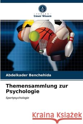 Themensammlung zur Psychologie Abdelkader Benchehida 9786203355413 Verlag Unser Wissen