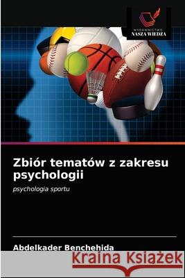 Zbiór tematów z zakresu psychologii Benchehida, Abdelkader 9786203355444 Wydawnictwo Nasza Wiedza