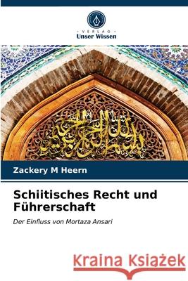 Schiitisches Recht und Führerschaft Zackery M Heern 9786203356229 Verlag Unser Wissen