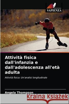 Attività fisica dall'infanzia e dall'adolescenza all'età adulta Thompson, Angela 9786203356434