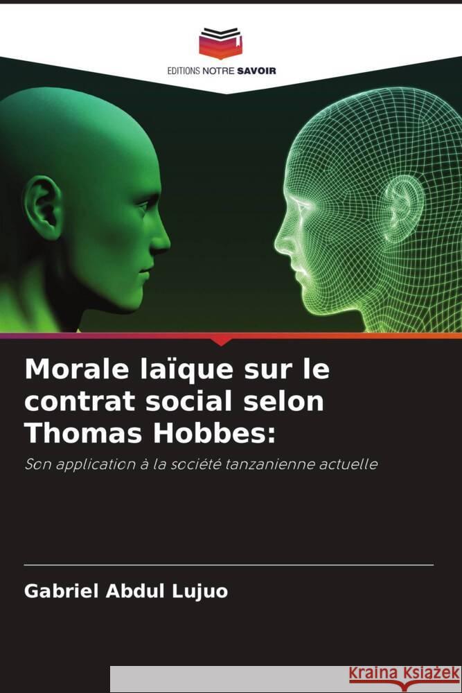 Morale la?que sur le contrat social selon Thomas Hobbes Gabriel Abdul Lujuo 9786203356526 Editions Notre Savoir