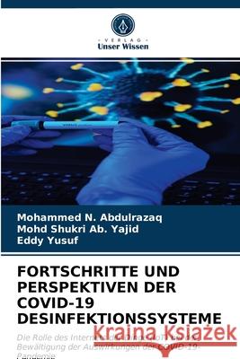 Fortschritte Und Perspektiven Der Covid-19 Desinfektionssysteme Mohammed N Abdulrazaq, Mohd Shukri Ab Yajid, Eddy Yusuf 9786203356748 Verlag Unser Wissen