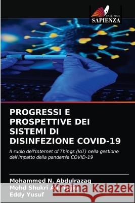 Progressi E Prospettive Dei Sistemi Di Disinfezione Covid-19 Mohammed N Abdulrazaq, Mohd Shukri Ab Yajid, Eddy Yusuf 9786203356779 Edizioni Sapienza