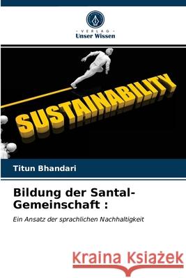 Bildung der Santal-Gemeinschaft Titun Bhandari 9786203356809 Verlag Unser Wissen