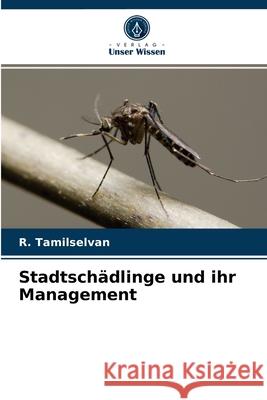 Stadtschädlinge und ihr Management R Tamilselvan 9786203357028 Verlag Unser Wissen