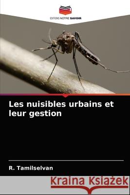 Les nuisibles urbains et leur gestion R Tamilselvan 9786203357042 Editions Notre Savoir