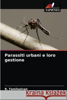 Parassiti urbani e loro gestione R Tamilselvan 9786203357059 Edizioni Sapienza