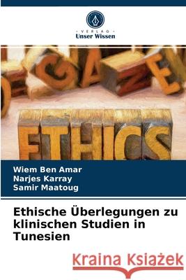 Ethische Überlegungen zu klinischen Studien in Tunesien Wiem Ben Amar, Narjes Karray, Samir Maatoug 9786203357103 Verlag Unser Wissen