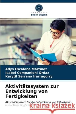 Aktivitätssystem zur Entwicklung von Fertigkeiten Adys Escalona Martínez, Isabel Companioni Ordaz, Karytil Serrano Irarragorry 9786203357325 Verlag Unser Wissen