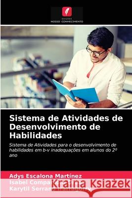 Sistema de Atividades de Desenvolvimento de Habilidades Adys Escalona Martínez, Isabel Companioni Ordaz, Karytil Serrano Irarragorry 9786203357417 Edicoes Nosso Conhecimento