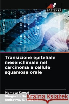 Transizione epiteliale mesenchimale nel carcinoma a cellule squamose orale Mamata Kamat, Bhagavan Das Rai a, Rudrayya S Puranik 9786203357608