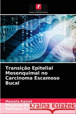 Transição Epitelial Mesenquimal no Carcinoma Escamoso Bucal Mamata Kamat, Bhagavan Das Rai a, Rudrayya S Puranik 9786203357639