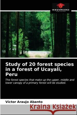 Study of 20 forest species in a forest of Ucayali, Peru V Arauj 9786203357912 Our Knowledge Publishing