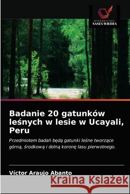 Badanie 20 gatunków leśnych w lesie w Ucayali, Peru Araujo Abanto, Víctor 9786203357950 Wydawnictwo Nasza Wiedza