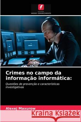 Crimes no campo da informação informática Alexej Maxurow 9786203358124 Edicoes Nosso Conhecimento