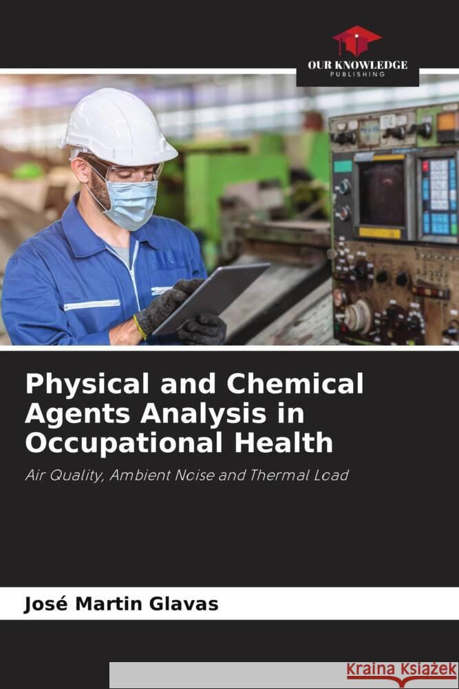 Physical and Chemical Agents Analysis in Occupational Health Glavas, José Martin 9786203358148