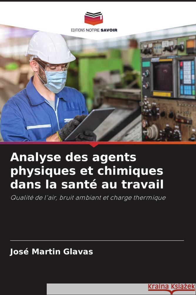 Analyse des agents physiques et chimiques dans la santé au travail Glavas, José Martin 9786203358155