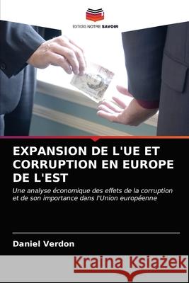 Expansion de l'Ue Et Corruption En Europe de l'Est Daniel Verdon 9786203358810