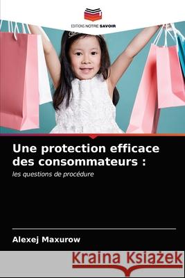 Une protection efficace des consommateurs Alexej Maxurow 9786203358889 Editions Notre Savoir