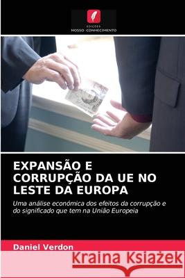 Expansão E Corrupção Da Ue No Leste Da Europa Daniel Verdon 9786203358940