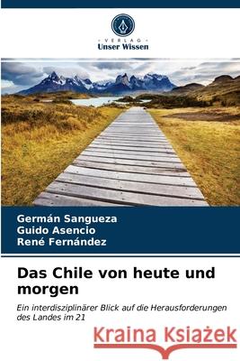 Das Chile von heute und morgen Germán Sangueza, Guido Asencio, René Fernández 9786203358964