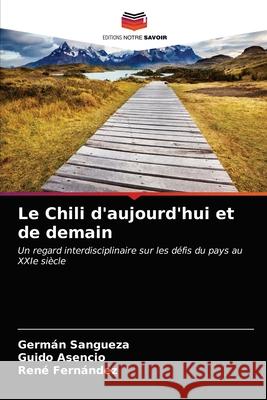 Le Chili d'aujourd'hui et de demain Germán Sangueza, Guido Asencio, René Fernández 9786203359077 Editions Notre Savoir