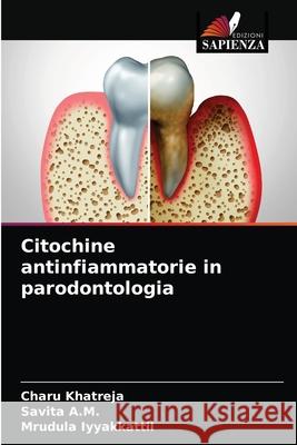 Citochine antinfiammatorie in parodontologia Charu Khatreja, Savita A M, Mrudula Iyyakkattil 9786203359114 Edizioni Sapienza