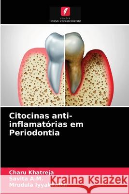 Citocinas anti-inflamatórias em Periodontia Charu Khatreja, Savita A M, Mrudula Iyyakkattil 9786203359206