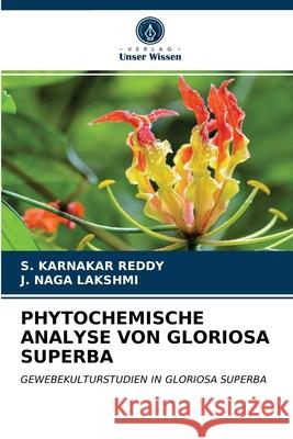 Phytochemische Analyse Von Gloriosa Superba S Karnakar Reddy, J Naga Lakshmi 9786203359473 Verlag Unser Wissen