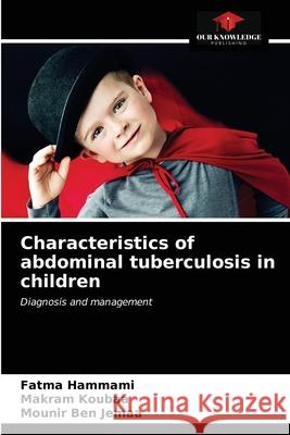 Characteristics of abdominal tuberculosis in children Fatma Hammami Makram Koubaa Mounir Be 9786203360455
