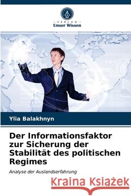 Der Informationsfaktor zur Sicherung der Stabilität des politischen Regimes Ylia Balakhnyn 9786203360561 Verlag Unser Wissen