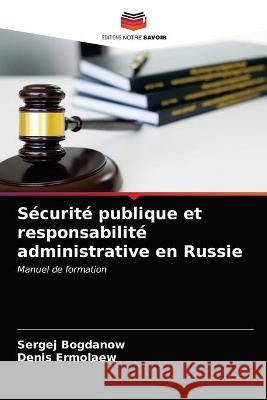 Sécurité publique et responsabilité administrative en Russie Sergej Bogdanow, Denis Ermolaew 9786203360646