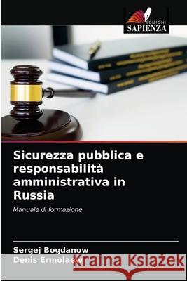 Sicurezza pubblica e responsabilità amministrativa in Russia Sergej Bogdanow, Denis Ermolaew 9786203360660