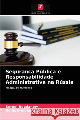 Segurança Pública e Responsabilidade Administrativa na Rússia Sergej Bogdanow, Denis Ermolaew 9786203360714