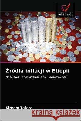 Źródla inflacji w Etiopii Tafere, Kibrom 9786203360844 Wydawnictwo Nasza Wiedza