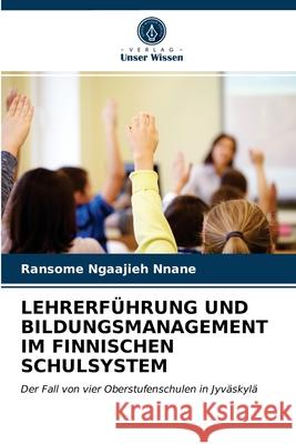Lehrerführung Und Bildungsmanagement Im Finnischen Schulsystem Ransome Ngaajieh Nnane 9786203361322 Verlag Unser Wissen