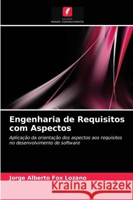 Engenharia de Requisitos com Aspectos Jorge Alberto Fox Lozano, Agustín Francisco Gutiérrez Tornés 9786203361612 Edicoes Nosso Conhecimento
