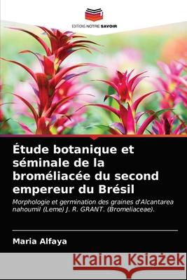 Étude botanique et séminale de la broméliacée du second empereur du Brésil Alfaya, Maria 9786203361896