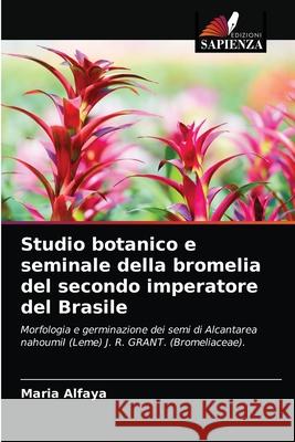 Studio botanico e seminale della bromelia del secondo imperatore del Brasile Maria Alfaya 9786203361919